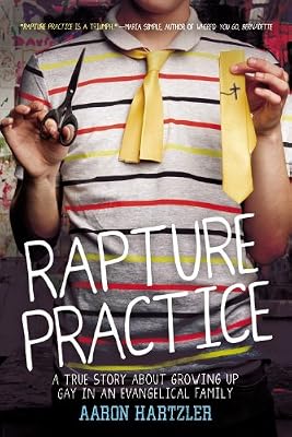 Rapture Practice: A True Story About Growing Up Gay in an Evangelical Family
