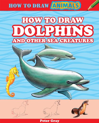 How to Draw Dolphins and Other Sea Creatures by Peter Gray