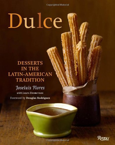 Dulce: Desserts in the Latin-American Tradition by Joseluis Flores