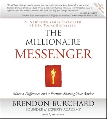 The Millionaire Messenger: Make a Difference and a Fortune Sharing Your Advice