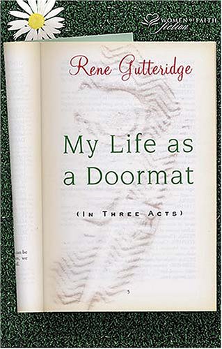 My Life as a Doormat (in Three Acts) by Rene Gutteridge