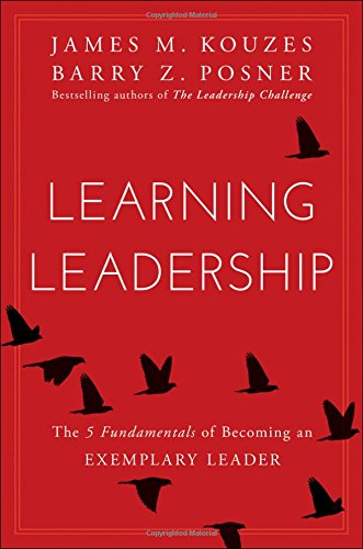 Learning Leadership: The Five Fundamentals of Becoming an Exemplary Leader by James M Kouzes