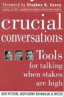 Crucial Conversations: Tools for Talking When Stakes Are High