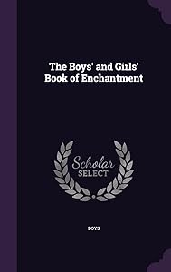The Boys' and Girls' Book of Enchantment by Boys