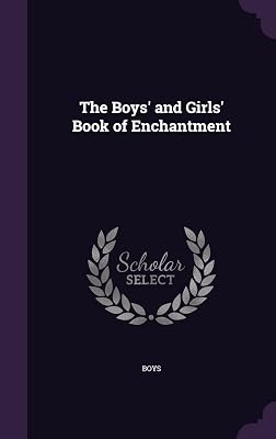 The Boys' and Girls' Book of Enchantment