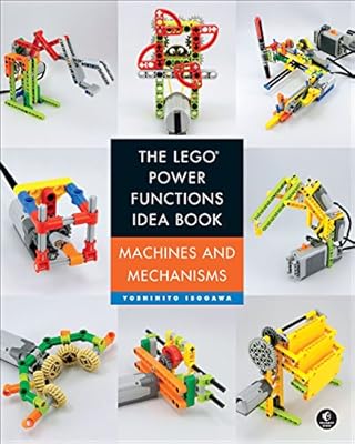 The LEGO Power Functions Idea Book, Vol. 1: Machines and Mechanisms