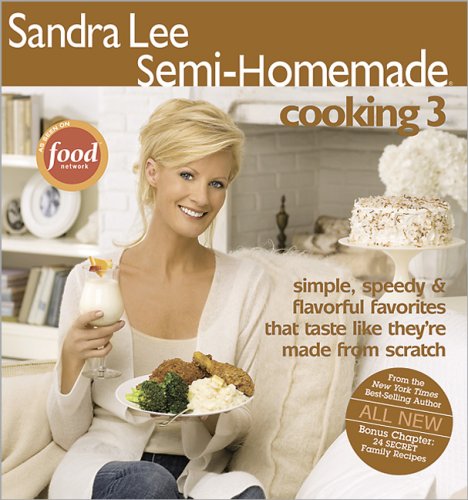 Sandra Lee Semi-Homemade Cooking 3 by Sandra Lee