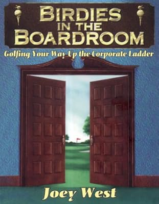 Birdies in the Boardroom: Golfing Your Way Up the Corporate