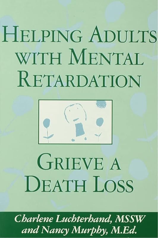 Helping Adults With Mental Retardation Grieve A Death Loss by Charlene Luchterhand