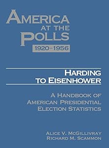 America at the Polls 1920-1956: Harding to Eisenhower―A Handbook of American Presidential Election Statistics by Alice McGillivray