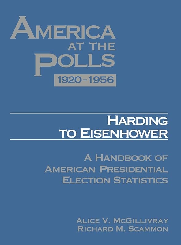 America at the Polls 1920-1956: Harding to Eisenhower―A Handbook of American Presidential Election Statistics by Alice McGillivray