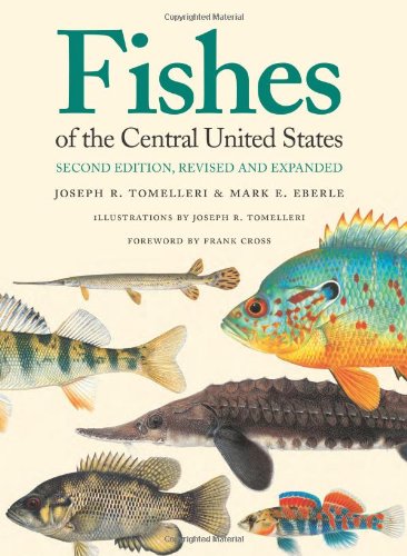 Fishes of the Central United States: Second Edition, Revised and Expanded by Joseph R. Tomelleri