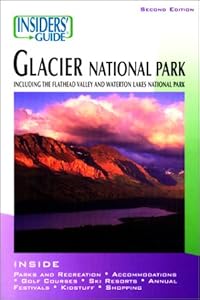 Insiders' Guide to Glacier National Park: Including the Flathead Valley and Waterton Lakes National Park (Insiders' Guide to Montana's Glacier Country) by Eileen Gallagher