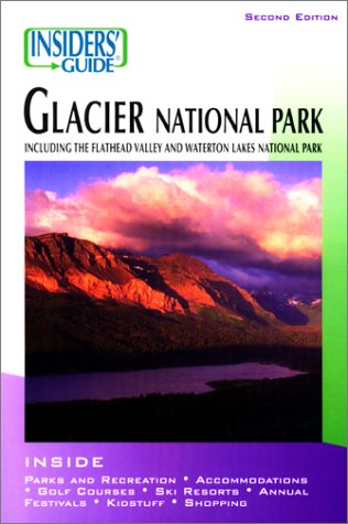 Insiders' Guide to Glacier National Park: Including the Flathead Valley and Waterton Lakes National Park (Insiders' Guide to Montana's Glacier Country) by Eileen Gallagher