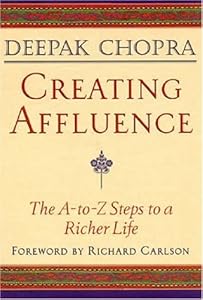 Creating Affluence: The A-to-Z Steps to a Richer Life by Deepak Chopra