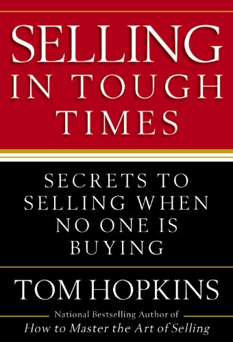 Selling in Tough Times: Secrets to Selling When No One Is Buying by Tom Hopkins