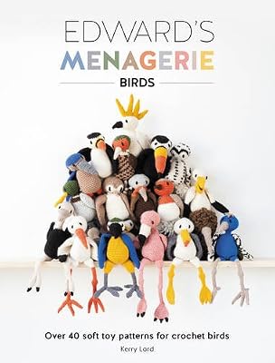Edward's Menagerie - Birds: Over 40 Soft Toy Patterns for Crochet Birds