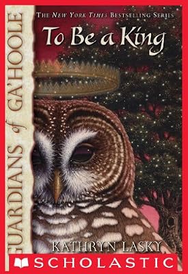 Guardians of Ga'Hoole #11: To Be a King