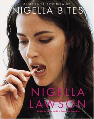 Nigella Bites: From Family Meals to Elegant Dinners -- Easy, Delectable Recipes For Any Occasion by Nigella Lawson