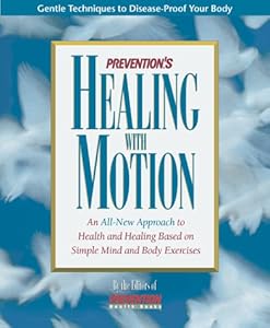 Prevention's Healing With Motion: An All-New Approach to Health and Healing Based on Simple Mind and Body Exercises