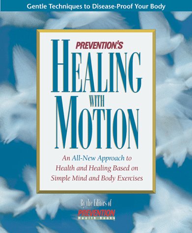 Prevention's Healing With Motion: An All-New Approach to Health and Healing Based on Simple Mind and Body Exercises by Prevention Magazine Health Books