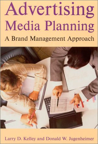 Advertising Media Planning: A Brand Management Approach by Larry D. Kelley