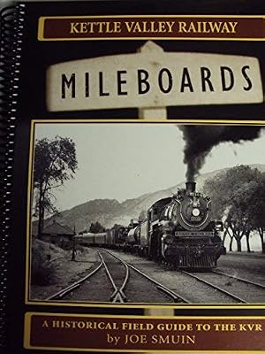 Kettle Valley Railway Mileboards: A Historical Field Guide to the Kvr