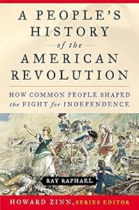 A People's History of the American Revolution: How Common People Shaped the Fight for Independence by by Ray Raphael