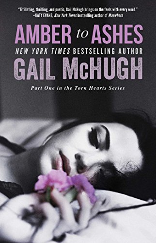 Amber to Ashes: Part One in the Torn Hearts Series by Gail McHugh