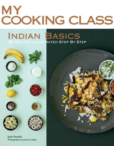 Indian Basics: 85 Recipes Illustrated Step by Step by Jody Vassallo