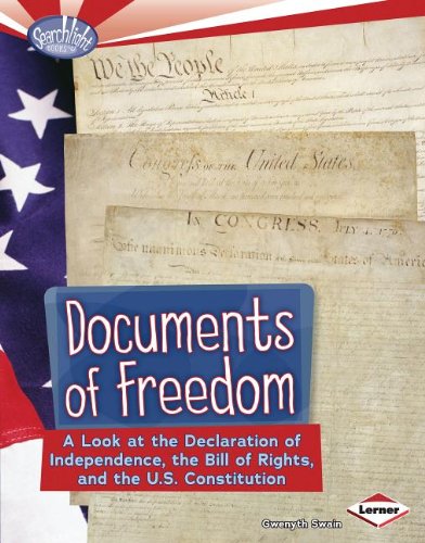 Documents of Freedom: A Look at the Declaration of Independence, the Bill of Rights, and the U.s. Constitution by Gwenyth Swain