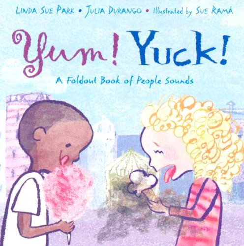 Yum! Yuck! A Foldout Book of People Sounds by Linda Sue Park