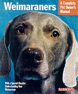 Weimaraners (A Complete Pet Owner's Manual)