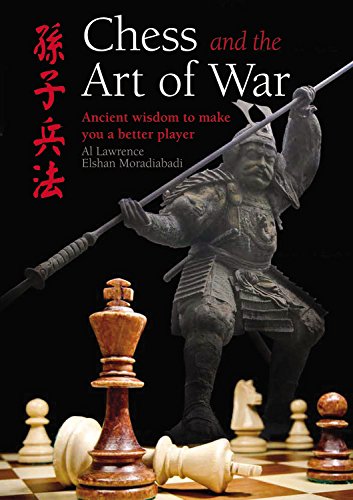 Chess and the Art of War: Ancient Wisdom to Make You a Better Player by Al Lawrence