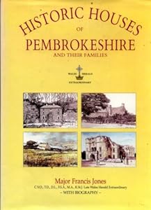 Historic Houses of Pembrokeshire and Their Families by Francis et al. Jones
