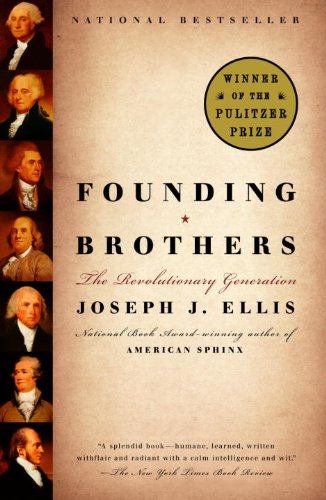 Founding Brothers: The Revolutionary Generation by by Joseph J. Ellis