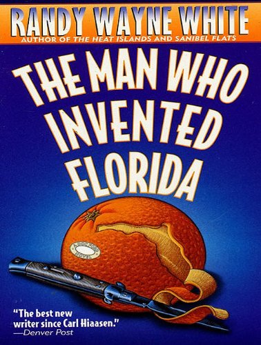 The Man Who Invented Florida by Randy Wayne White