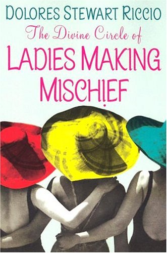 The Divine Circle Of Ladies Making Mischief (Circle, Book 3) by Dolores Stewart Riccio