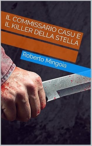 Roberto Mingoia - Il Commissario Casu Vol. 2 - Il Commissario Casu e il killer della stella (2016)