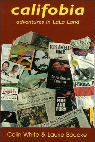 Califobia: Adventures in Lala Land by Colin White