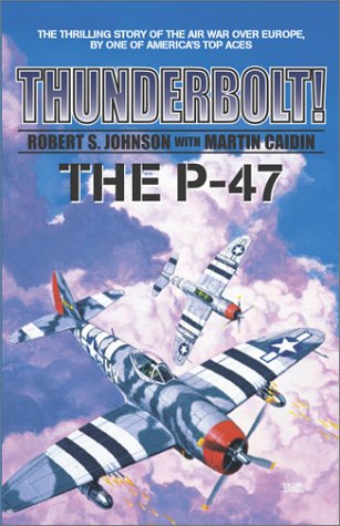 Thunderbolt! The P-47 (Military History (Ibooks)) by Robert S. Johnson