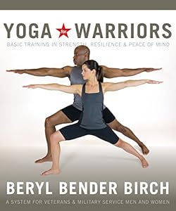 Yoga for Warriors: Basic Training in Strength, Resilience, and Peace of Mind