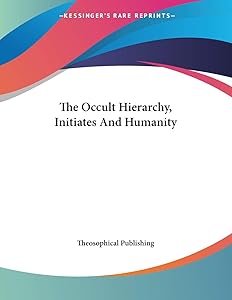 The Occult Hierarchy, Initiates and Humanity by Theosophical Publishing Society