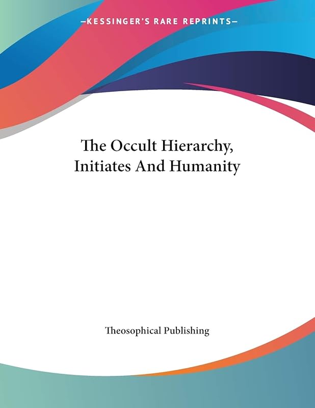 The Occult Hierarchy, Initiates and Humanity by Theosophical Publishing Society