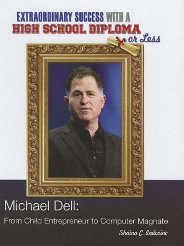 Michael Dell: From Child Entrepreneur to Computer Magnate by Shaina C. Indovino
