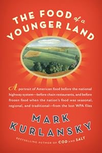 The Food of a Younger Land: A Portrait of American Food--Before the National Highway System, Before Chain Restaurants, and Before Frozen Food, When the Nation's Food Was Seasonal