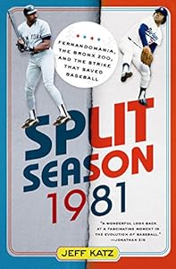 Split Season: 1981: Fernandomania, the Bronx Zoo, and the Strike that Saved Baseball by Jeff Katz