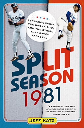 Split Season: 1981: Fernandomania, the Bronx Zoo, and the Strike that Saved Baseball by Jeff Katz