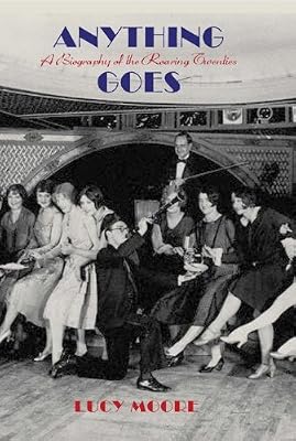 Anything Goes: A Biography of the Roaring Twenties