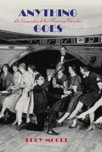 Anything Goes: A Biography of the Roaring Twenties by Lucy Moore